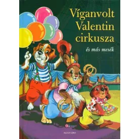   Zsuzsanna Edwards: Víganvolt Valentin cirkusza és más mesék