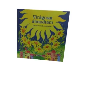   Magyar klasszikusok - Virágosat álmodtam - Tavaszi versek antológiája