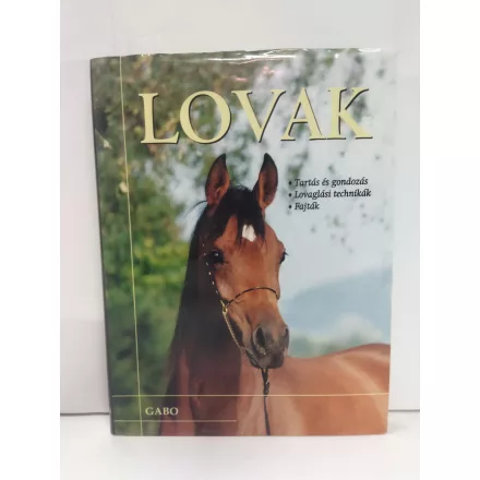Lovak - Tartás és gondozás – Lovaglási technikák – Fajták - a lókedvelők kézikönyve