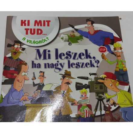 Ki mit tud… a világról? - Mi leszek, ha nagy leszek?