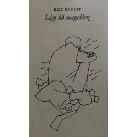 Eric Knight: Légy hű magadhoz 